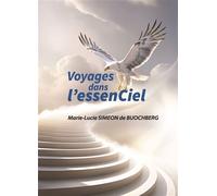 Voyages dans l'essenCiel - Marie-Lucie Simeon de Buochberg - Autour Du Grand Chene - broché - Essai