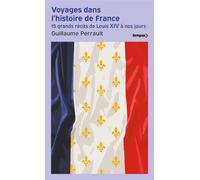 Voyages dans l'histoire de France – 15 grands récits de Louis XIV à nos jours – Perrin
