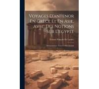 Voyages D'antenor En Grèce Et En Asie, Avec Des Notions Sur L'égypte: Manuscrit Grec Trouvé À Herculanum