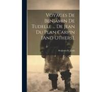 Voyages De Benjamin De Tudelle ... De Jean Du Plan Carpin [And Others].