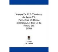 Voyages de C. P. Thunberg, Au Japon V1: Par Le Cap de Bonne-Esperance, Les Isles de La Sonde, Etc. (1796) Langles, L., Lamarck, J. B. (Auteur)