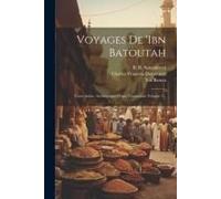 Voyages De 'ibn Batoutah: Texte Arabe, Accompagné D'une Traduction, Volume 1...