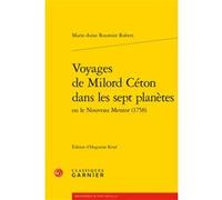 Voyages de Milord Céton dans les sept planètes Marie-Anne Roumier Robert (Auteur), Huguette Krief (Editeur du volume), Pierre Frantz (Collection dirigée par), Catriona Seth (Collection dirigée par)