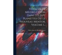 Voyages De Milord Céton Dans Les Sept Planettes Ou Le Nouveau Mentor, Volume 1...