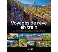 Collectif – Voyages de rêve en train : 50 itinéraires autour du monde – Ulysse