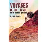 Voyages de soi... à soi... suivi de « Nota bene » alpha-bêtique Suivi de « Nota bene » alpha-bêtique - Albert Assayag - Le Lys Bleu - broché - Essai