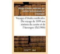 Voyages D'études Médicales - Du Voyage De 1899 Aux Stations Du Centre Et De L'auvergne