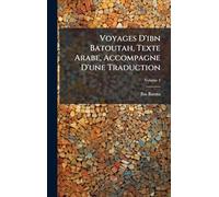 Voyages D'ibn Batoutah, Texte Arabe, Accompagne D'une Traduction