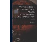 Voyages D'ibn Batoutah, Texte Arabe, Accompagne D'une Traduction; Volume 2