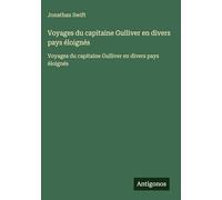Voyages du capitaine Gulliver en divers pays éloignés: Voyages du capitaine Gulliver en divers pays éloignés