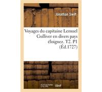Voyages du capitaine Lemuel Gulliver en divers pays éloignez . T2. P1 (Éd.1727) - Jonathan Swift - Hachette Bnf - broché - Livre