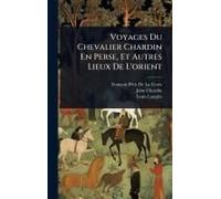 Voyages Du Chevalier Chardin En Perse, Et Autres Lieux De L'orient