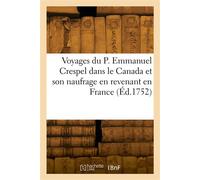 Voyages du P. Emmanuel Crespel dans le Canada et son naufrage en revenant en France - Louis Crespel - Hachette Bnf - broché - Livre