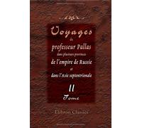 Voyages du professeur Pallas, dans plusieurs provinces de l'empire de Russie et dans l'Asie septentrionale: Traduits de l'allemand. Tome 2