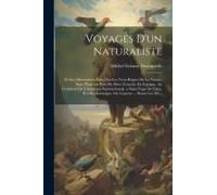 Voyages D'un Naturaliste: Et Ses Observations Faites Sur Les Trois Règnes De La Nature, Dans Plusieurs Ports De Mere Francais, En Espagne, Au Co