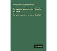 Voyages en Amérique, en France, et en Italie: Voyages en Amérique, en France, et en Italie