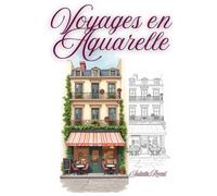 Voyages en Aquarelle: 47 planches à peindre ou colorier, peinture aquarelle, dessin à peindre, planche en couleur et noir et blanc , couleur pastel