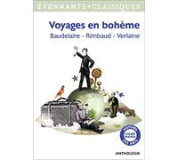 Voyages en bohème: Baudelaire - Rimbaud - Verlaine