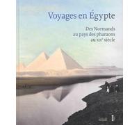 Voyages en Egypte : Des Normands au pays des pharaons au XIXe siècle