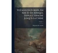 Voyages En Europe, En Asie Et En Afrique, Depuis L'espagne Jusqu'ã La Chine