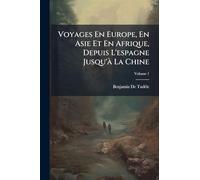 Voyages En Europe, En Asie Et En Afrique, Depuis L'espagne Jusqu'Ã La Chine