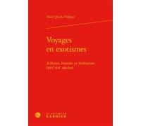 Voyages en exotismes Ailleurs, histoire et littérature (XIXe-XXe siècles) - Alain Quella-Villéger - Classiques Garnier - relié - Essai