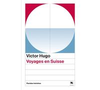 Voyages en suisse - Victor Hugo - Florides Helvetes - Poche - Roman