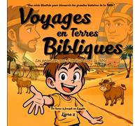 Voyages en Terres Bibliques: Les premiers pas d´Arthur dans la bible. Une série illustrée, pour les enfants, pour découvrir les grandes histoires de la Bible. De Isaac à Joseph en Egypte