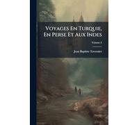 Voyages En Turquie, En Perse Et Aux Indes
