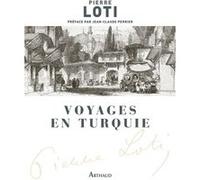Voyages en Turquie Pierre Loti (Auteur), Jean-Claude Perrier (Préface)