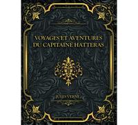 Voyages Et Aventures Du Capitaine Hatteras: Jules Verne