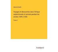 Voyages Et Découvertes Dans L'afrique Septentrionale Et Centrale Pendant Les Années 1849 À 1856