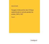 Voyages Et Découvertes Dans L'afrique Septentrionale Et Centrale Pendant Les Années 1849 À 1857