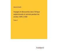 Voyages Et Découvertes Dans L'afrique Septentrionale Et Centrale Pendant Les Années 1849 À 1858