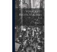 Voyages Et Récits, Volumes 1-2