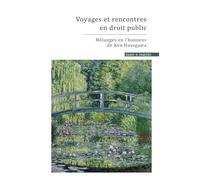 Voyages et rencontres en droit public: Mélanges en l'honneur de Ken Hasegawa