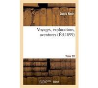 Voyages, explorations, aventures. 20 Louis Noir (Auteur)