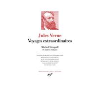 Voyages extraordinaires : Michel Strogoff et autres romans: Michel Strogoff et autres romans