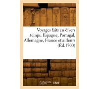 Voyages faits en divers temps. Espagne, Portugal, Allemagne, France et ailleurs - Collectif - Hachette Bnf - broché - Livre