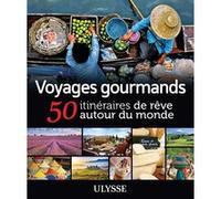 Voyages gourmands - 50 itinéraires de rêve autour du monde Collectif (Auteur)