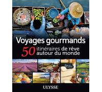 Voyages gourmands - 50 itinéraires de rêve autour du monde - Collectif - Ulysse Guide De Voyage - broché - Beau livre