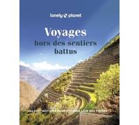 Voyages Hors Des Sentiers Battus - 100 Destinations Pour Voyager Loin Des Foules