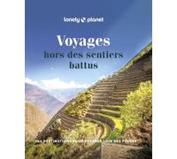 Lonely Planet – Voyages hors des sentiers battus: 100 destinations pour voyager loin des foules