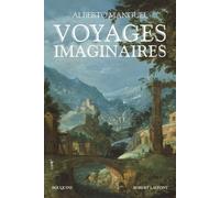Voyages imaginaires Capillaria, le pays des femmes, Herland, L'histoire des Sévarambes, L'étrange manuscrit trouvé dans un cylindre de cuivre, Le nouveau Gulliver, Voyage en Icarie - Alberto Manguel -