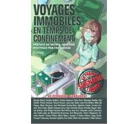 Voyages Immobiles En Temps De Confinement - Une Quarantaine D'auteurs Écrivent Pour Les Soignants
