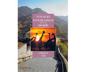VOYAGES INOUBLIABLES AUTOUR DU MONDE - AFRIQUE ASIE