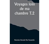 Voyages Loin De Ma Chambre T.2