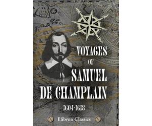Voyages of Samuel de Champlain, 1604-1618: With a map and two plans