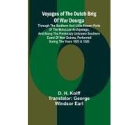 Voyages Of The Dutch Brig Of War Dourga; Through The Southern And Little-Known Parts Of The Moluccan Archipelago, And Along The Previously Unknown Southern Coast Of New Guinea, Performed During The Ye