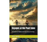 Voyages of the Pearl Isles: Chronicles of Filipino Journeys Across the Seas